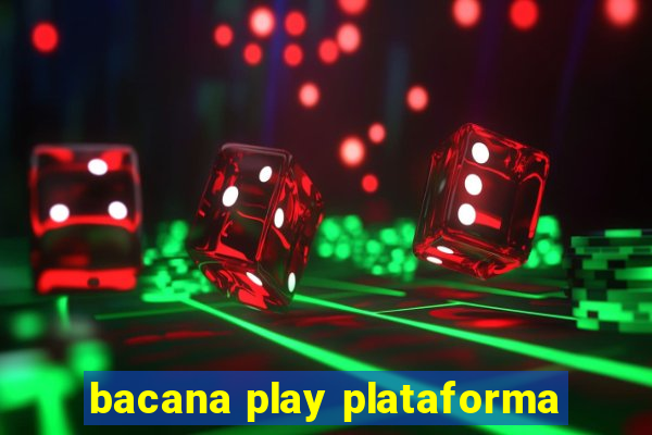 bacana play plataforma